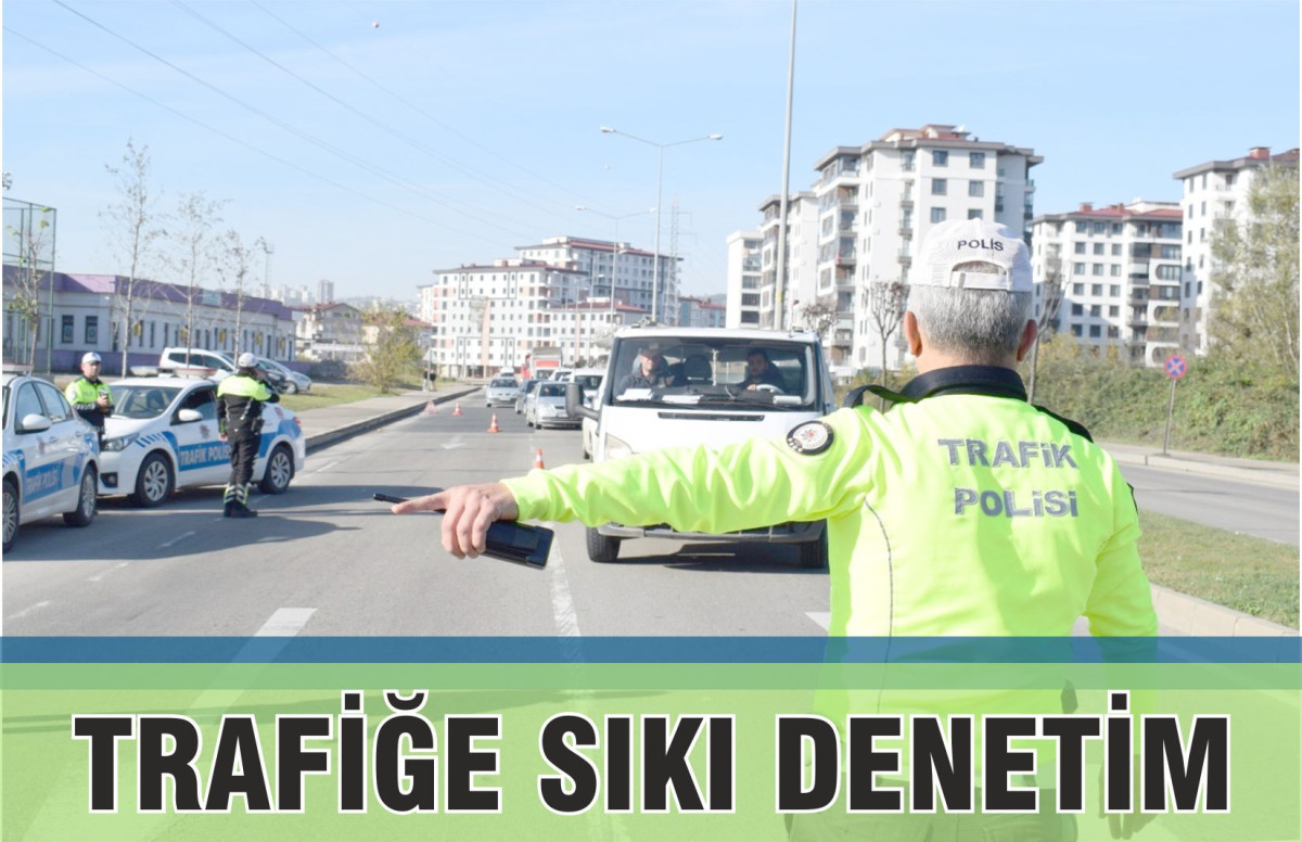 TRAFİĞE SIKI DENETİM